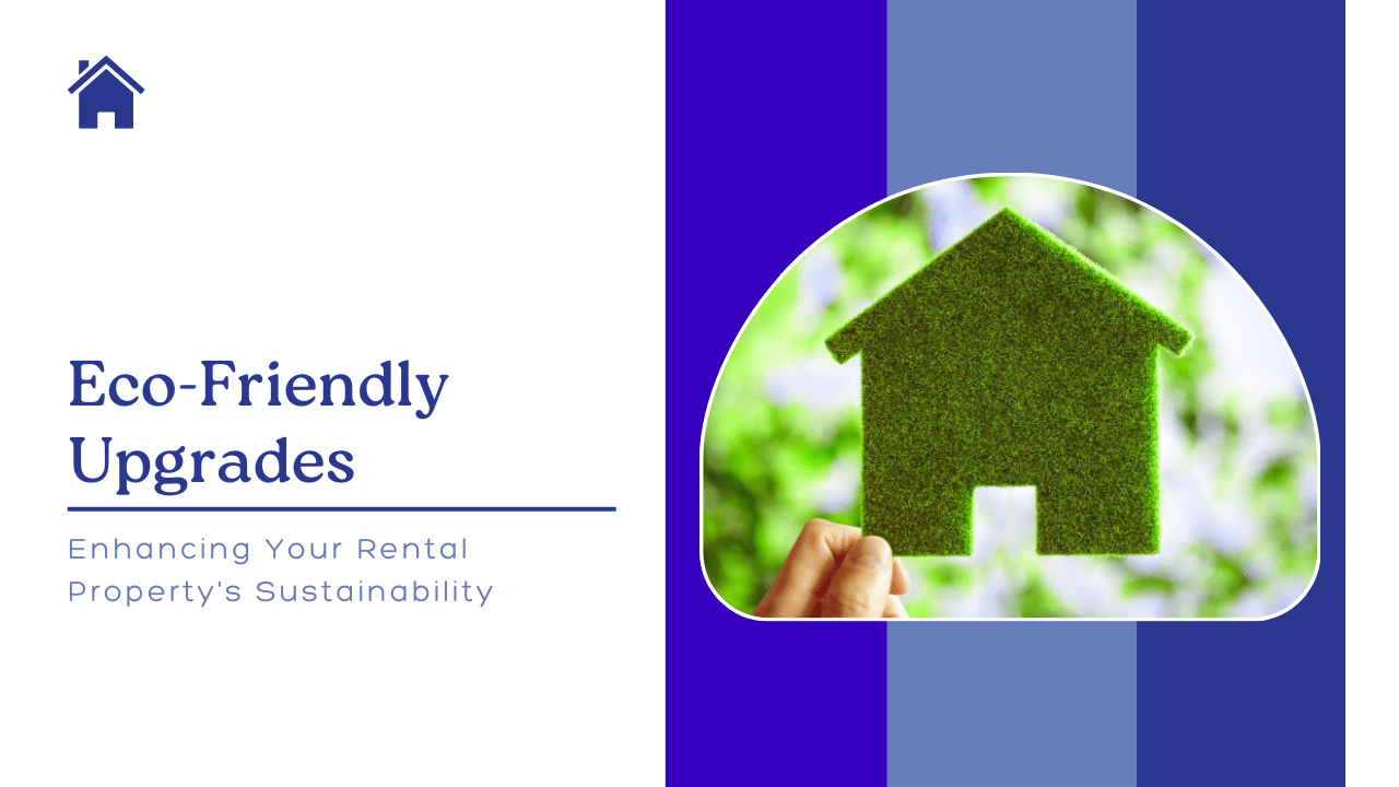 Eco-Friendly Upgrades: Enhancing Your Rental Property’s Sustainability