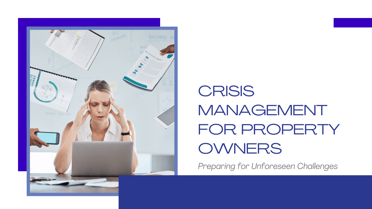 Crisis Management for Property Owners: Preparing for Unforeseen Challenges